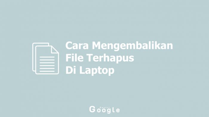 File Penting Tidak Sengaja Terhapus? Berikut Cara Mengembalikan File Terhapus Di Laptop Yang Mudah