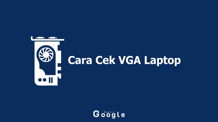 Ingin Tahu Cara Cek VGA Laptop? Ini Informasinya