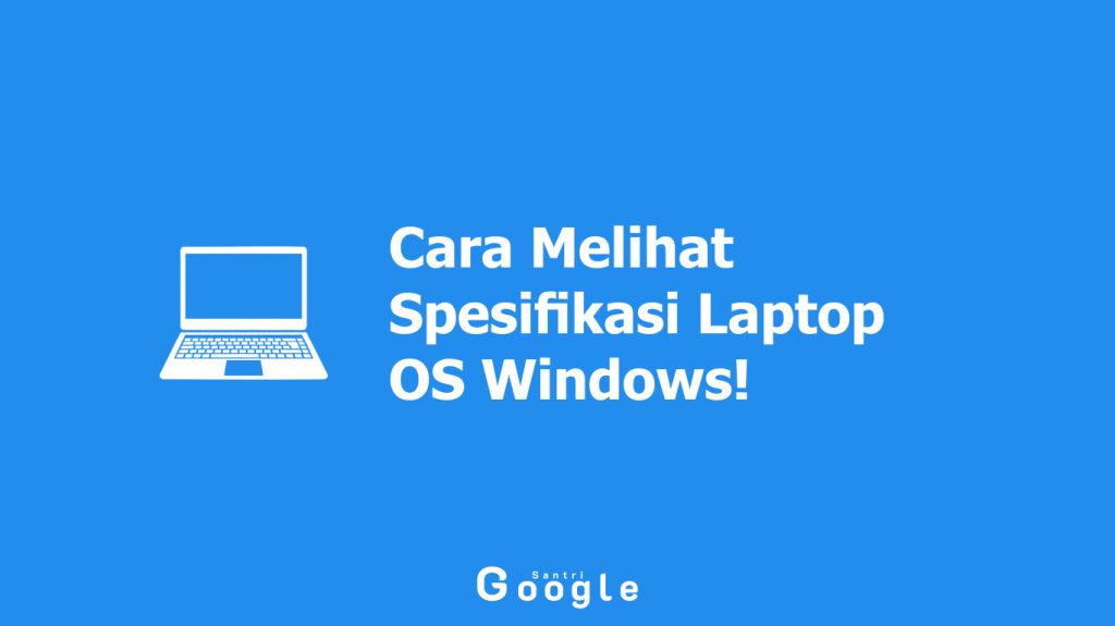 Cara Melihat Spesifikasi Laptop OS Windows